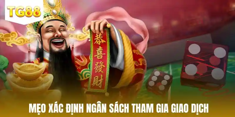 Mẹo chơi nổ hũ 90 - Mẹo xác định ngân sách tham gia giao dịch