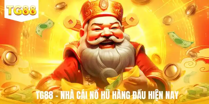 TG88 - Nhà cái nổ hũ hàng đầu hiện nay